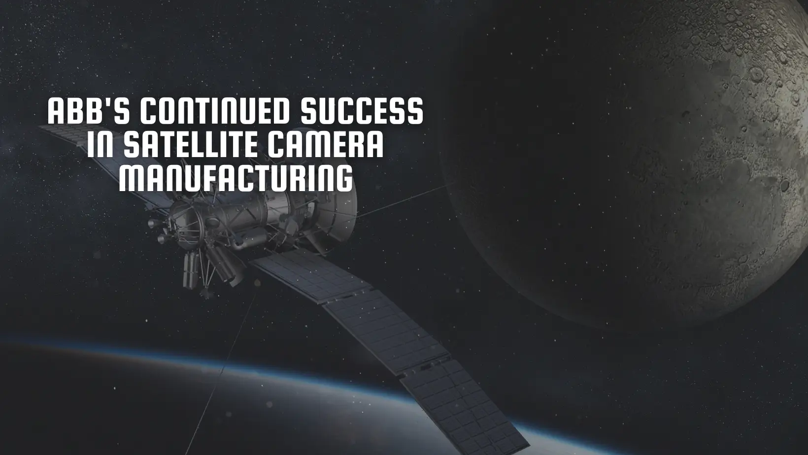 ABB's Continued Success in Satellite Camera Manufacturing